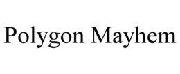 POLYGON MAYHEM trademark