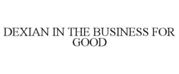 DEXIAN IN THE BUSINESS FOR GOOD trademark
