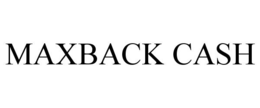 MAXBACK CASH trademark