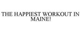 THE HAPPIEST WORKOUT IN MAINE! trademark