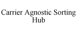 CARRIER AGNOSTIC SORTING HUB trademark
