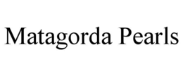 MATAGORDA PEARLS trademark