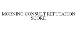 MORNING CONSULT REPUTATION SCORE trademark