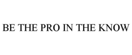 BE THE PRO IN THE KNOW trademark