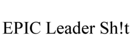 EPIC LEADER SH!T trademark