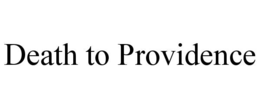 DEATH TO PROVIDENCE trademark