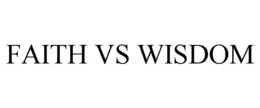 FAITH VS WISDOM trademark