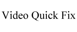 VIDEO QUICK FIX trademark