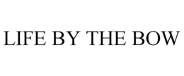 LIFE BY THE BOW trademark