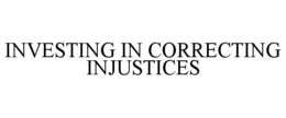INVESTING IN CORRECTING INJUSTICES trademark