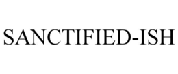 SANCTIFIED-ISH trademark