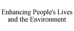 ENHANCING PEOPLE'S LIVES AND THE ENVIRONMENT trademark