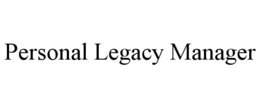 PERSONAL LEGACY MANAGER trademark