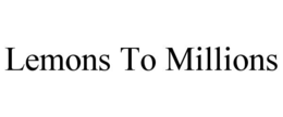 LEMONS TO MILLIONS trademark
