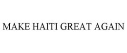 MAKE HAITI GREAT AGAIN trademark