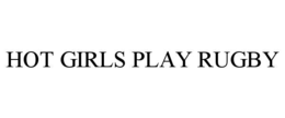 HOT GIRLS PLAY RUGBY trademark