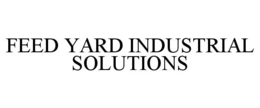 FEED YARD INDUSTRIAL SOLUTIONS trademark