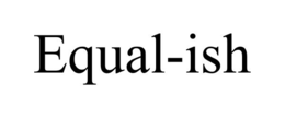 EQUAL-ISH trademark