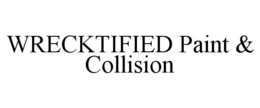 WRECKTIFIED PAINT & COLLISION trademark