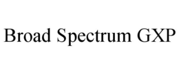 BROAD SPECTRUM GXP trademark