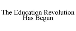 THE EDUCATION REVOLUTION HAS BEGUN trademark