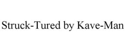 STRUCK-TURED BY KAVE-MAN trademark