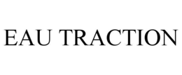 EAU TRACTION trademark
