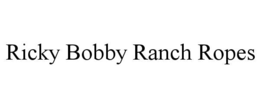 RICKY BOBBY RANCH ROPES trademark