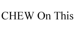 CHEW ON THIS trademark