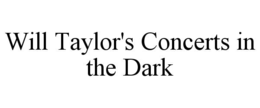WILL TAYLOR'S CONCERTS IN THE DARK trademark