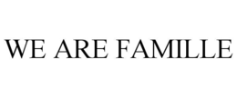 WE ARE FAMILLE trademark