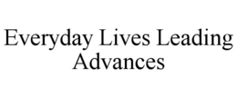 EVERYDAY LIVES LEADING ADVANCES trademark