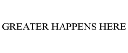 GREATER HAPPENS HERE trademark
