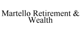 MARTELLO RETIREMENT & WEALTH trademark
