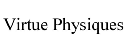 VIRTUE PHYSIQUES trademark