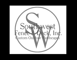 SW SOUTHWEST FENCE & DECK, INC. CUSTOM OUTDOOR HARDSCAPES trademark