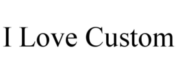 I LOVE CUSTOM trademark