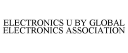 ELECTRONICS U BY GLOBAL ELECTRONICS ASSOCIATION trademark