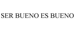 SER BUENO ES BUENO trademark