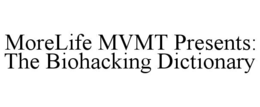 MORELIFE MVMT PRESENTS: THE BIOHACKING DICTIONARY trademark