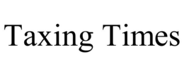 TAXING TIMES trademark