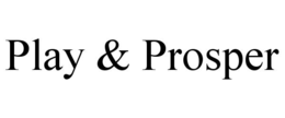 PLAY & PROSPER trademark