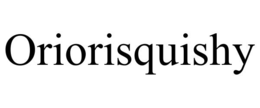 ORIORISQUISHY trademark