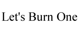 LET'S BURN ONE trademark