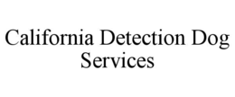 CALIFORNIA DETECTION DOG SERVICES trademark