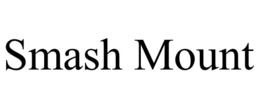SMASH MOUNT trademark