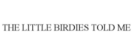 THE LITTLE BIRDIES TOLD ME trademark