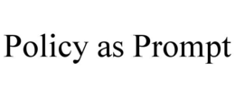 POLICY AS PROMPT trademark
