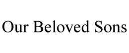 OUR BELOVED SONS trademark