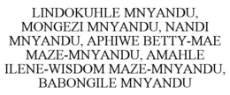 LINDOKUHLE MNYANDU, MONGEZI MNYANDU, NANDI MNYANDU, APHIWE BETTY-MAE MAZE-MNYANDU, AMAHLE ILENE-WISDOM MAZE-MNYANDU, BABONGILE MNYANDU trademark